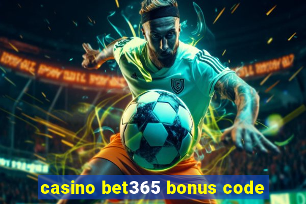 casino bet365 bonus code