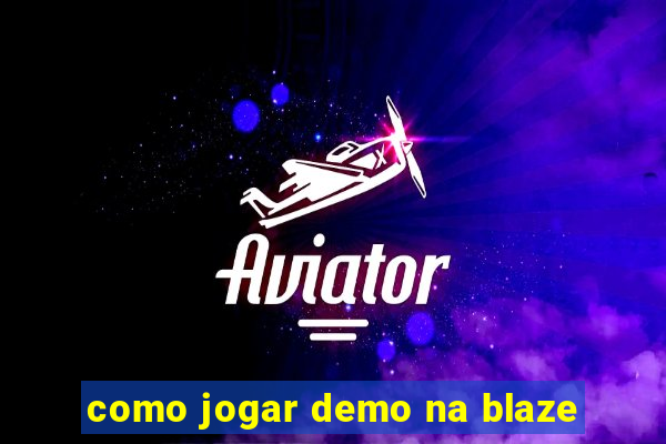 como jogar demo na blaze