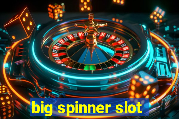 big spinner slot