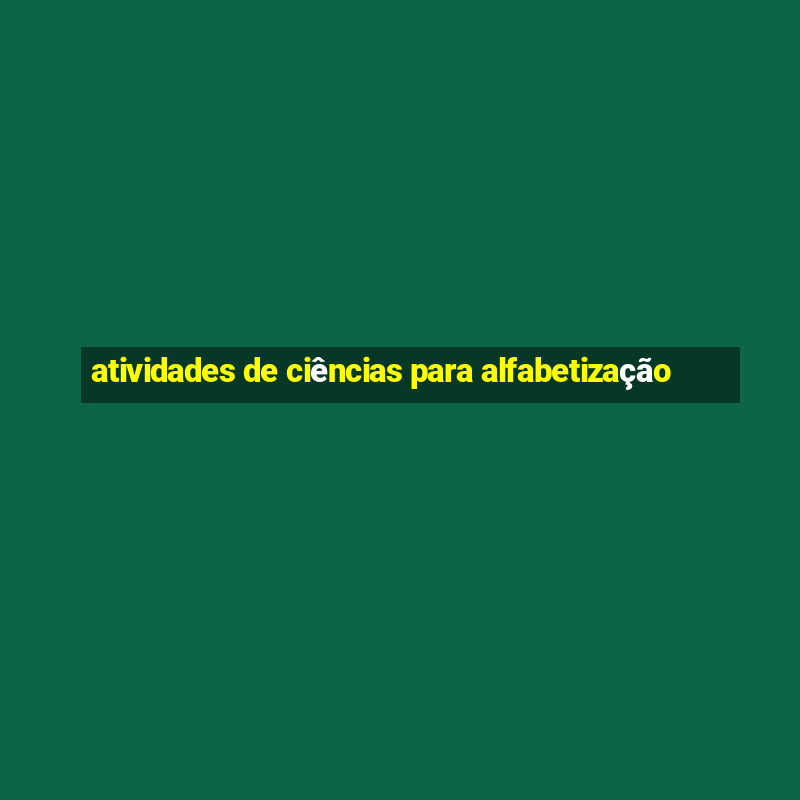 atividades de ciências para alfabetização