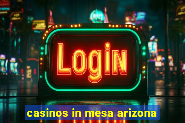 casinos in mesa arizona