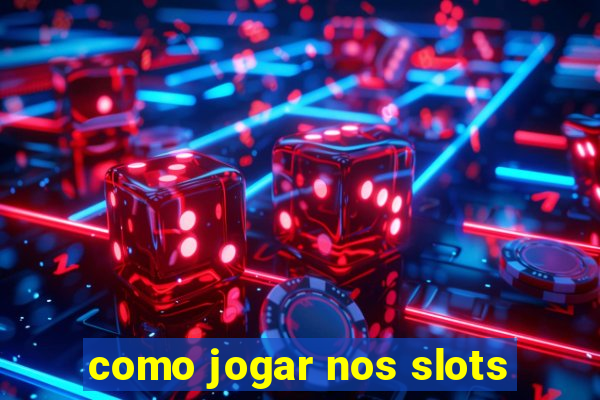 como jogar nos slots