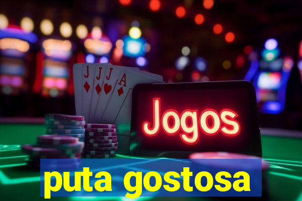 puta gostosa