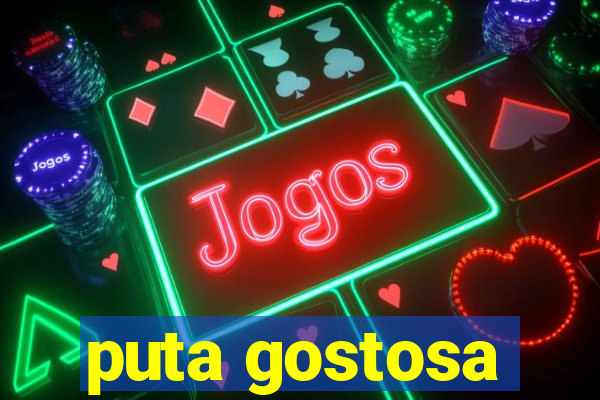 puta gostosa