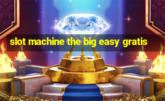 slot machine the big easy gratis