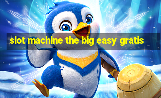 slot machine the big easy gratis