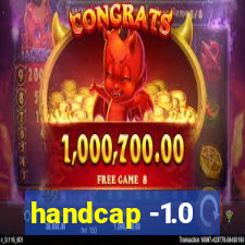 handcap -1.0