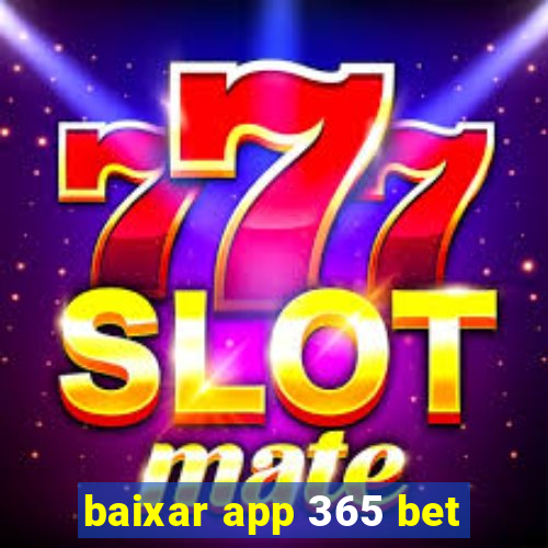 baixar app 365 bet