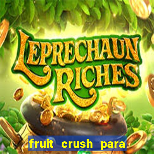 fruit crush para ganhar dinheiro