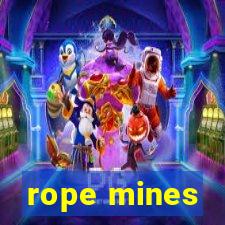 rope mines