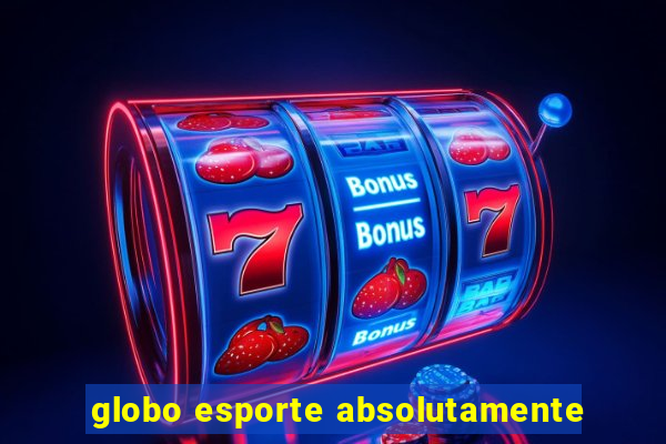 globo esporte absolutamente