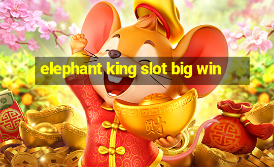 elephant king slot big win