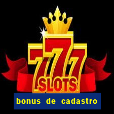 bonus de cadastro cassino gratis