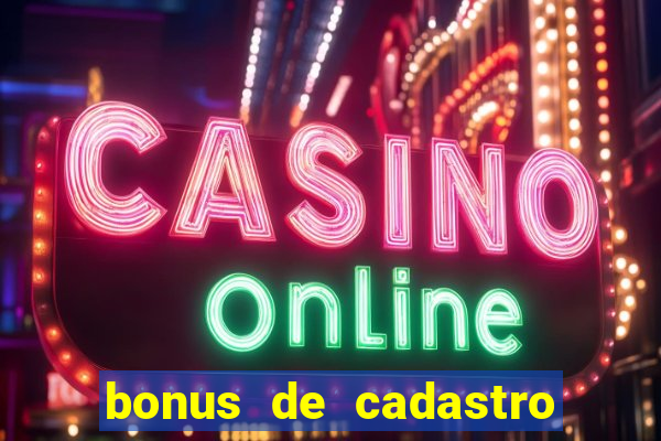 bonus de cadastro cassino gratis