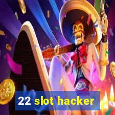 22 slot hacker