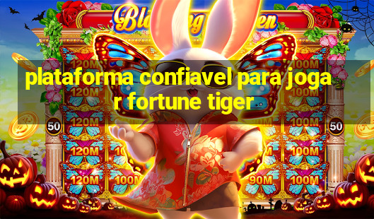 plataforma confiavel para jogar fortune tiger