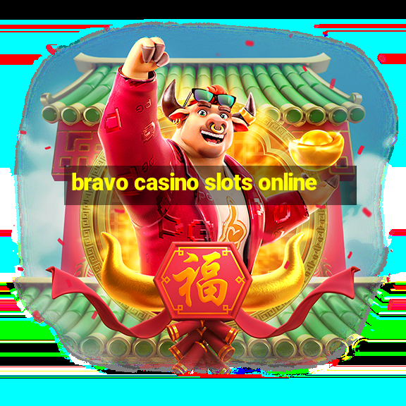 bravo casino slots online