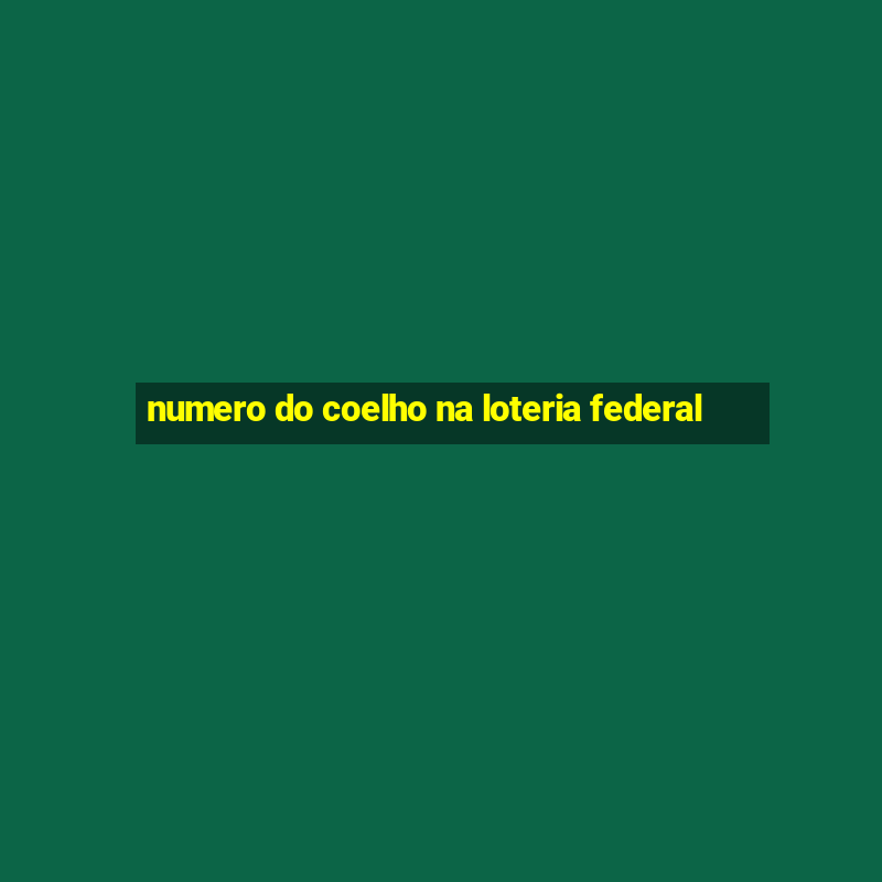 numero do coelho na loteria federal