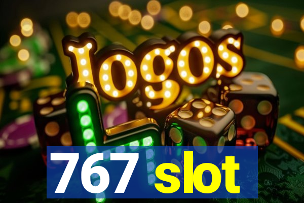 767 slot