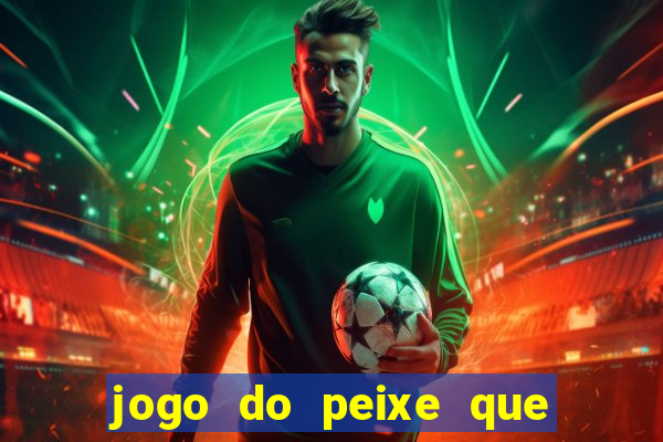 jogo do peixe que ganha dinheiro