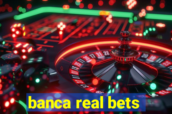 banca real bets