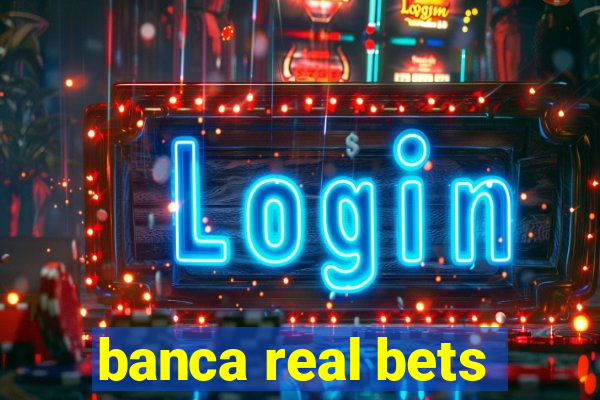 banca real bets