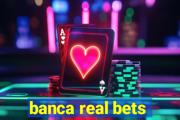 banca real bets