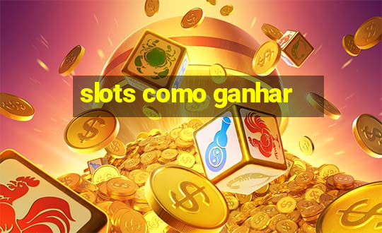 slots como ganhar