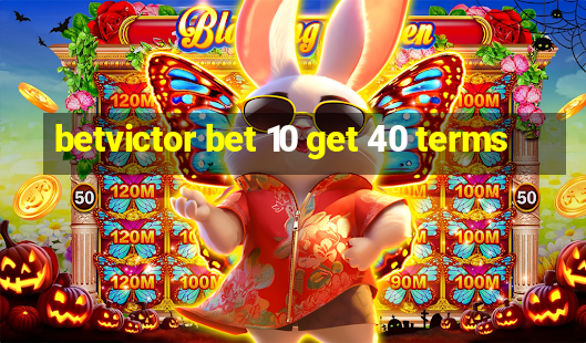 betvictor bet 10 get 40 terms