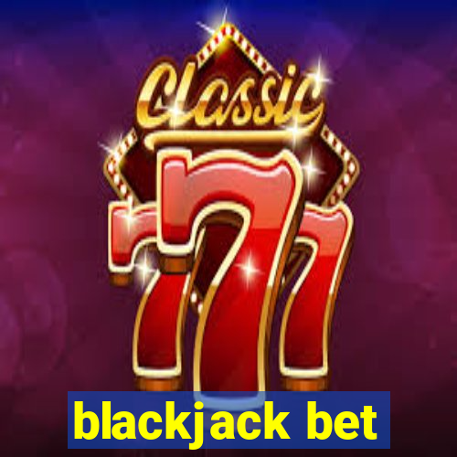 blackjack bet