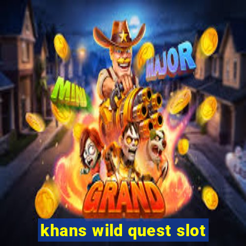 khans wild quest slot