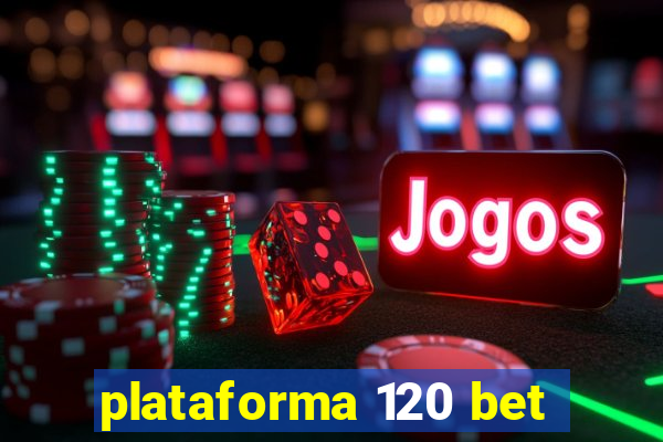 plataforma 120 bet