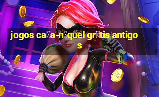 jogos ca莽a-n铆quel gr谩tis antigos