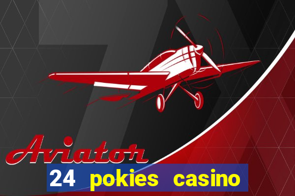 24 pokies casino play online