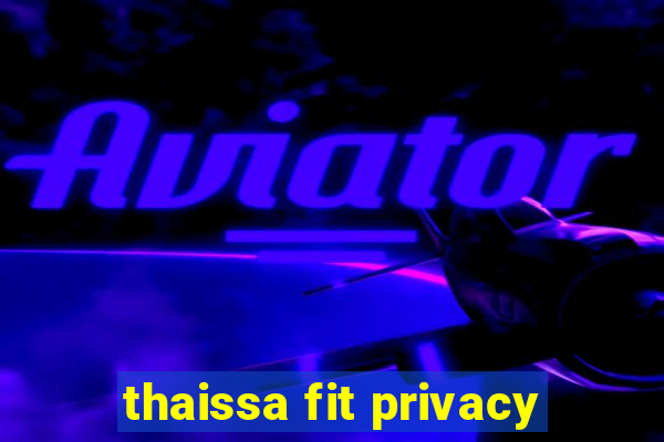 thaissa fit privacy