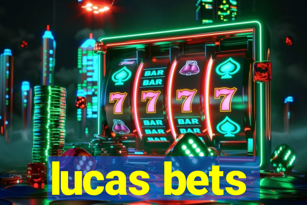 lucas bets