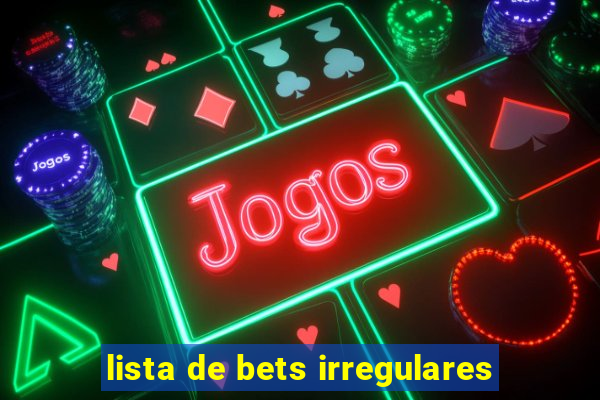 lista de bets irregulares