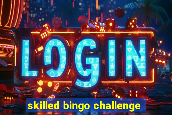 skilled bingo challenge