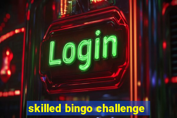 skilled bingo challenge