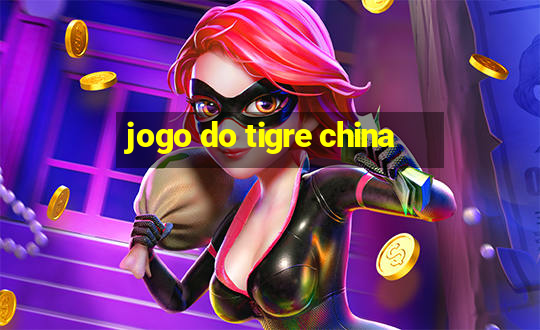 jogo do tigre china