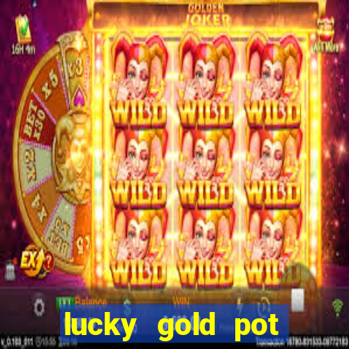 lucky gold pot slot free play