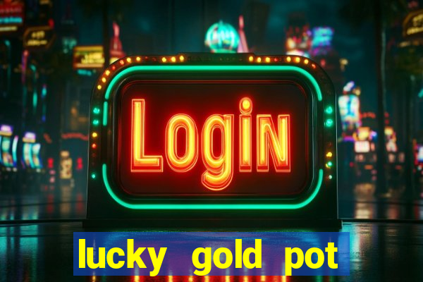 lucky gold pot slot free play