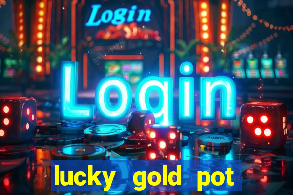 lucky gold pot slot free play