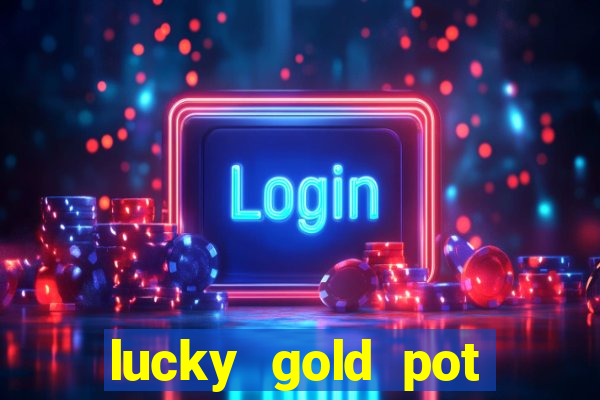 lucky gold pot slot free play