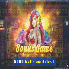 5588 bet 茅 confi谩vel