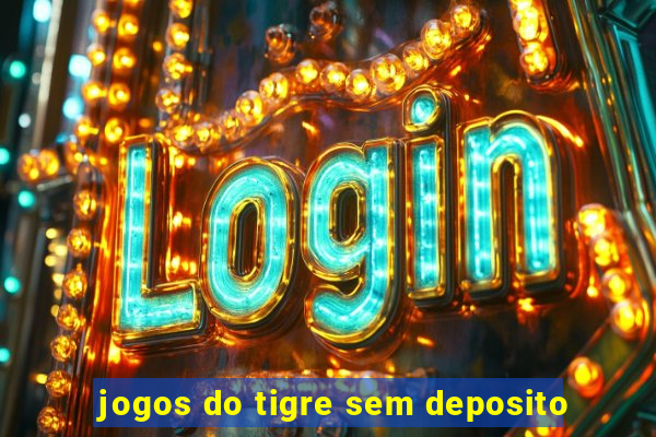 jogos do tigre sem deposito