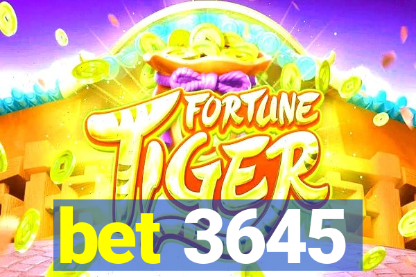 bet 3645