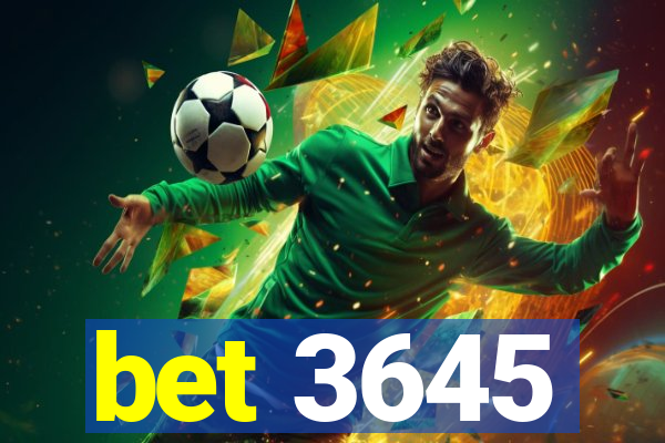 bet 3645