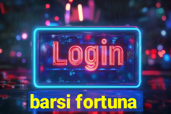 barsi fortuna