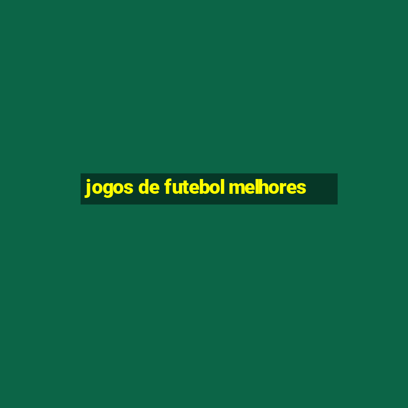 jogos de futebol melhores